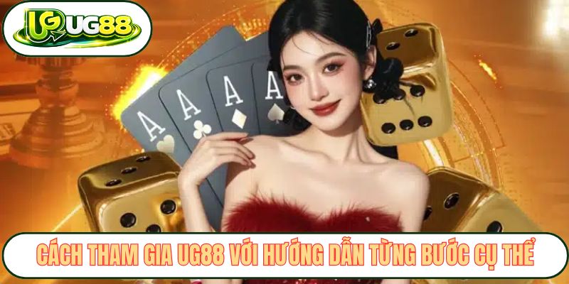 Cách tham gia UG88 với hướng dẫn từng bước cụ thể