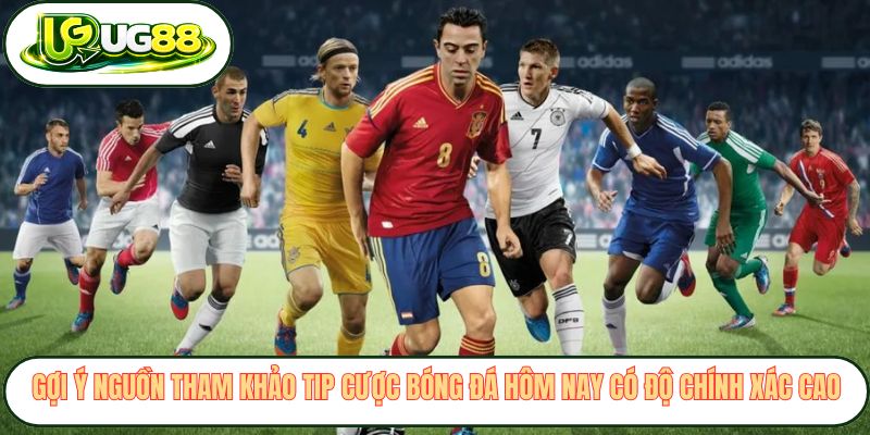 Gợi ý nguồn tham khảo tip cược bóng đá hôm nay có độ chính xác cao