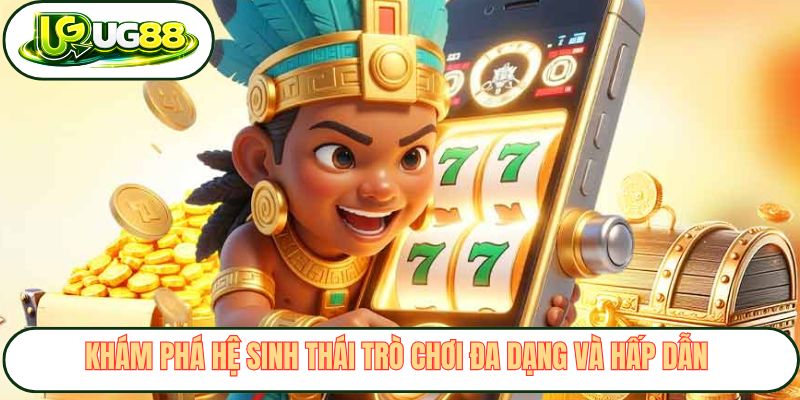 Khám phá hệ sinh thái trò chơi đa dạng và hấp dẫn 