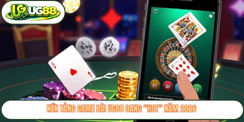 Nền tảng game bài UG88 đang “hot” năm 2026 