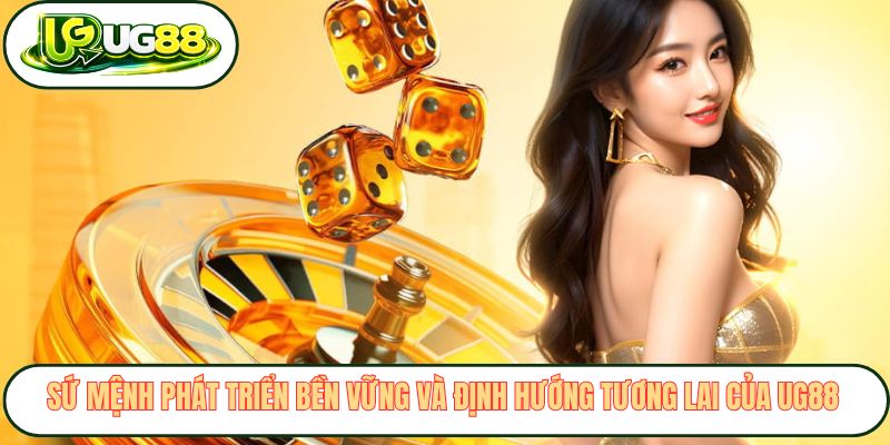 Sứ mệnh phát triển bền vững và định hướng tương lai của UG88 