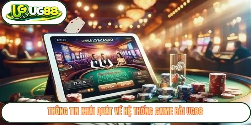 Thông tin khái quát về hệ thống game bài UG88 