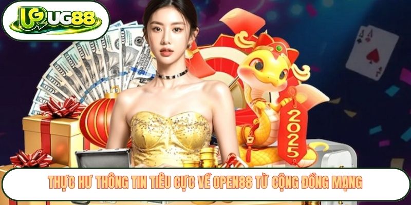 Thực hư thông tin tiêu cực về Open88 từ cộng đồng mạng