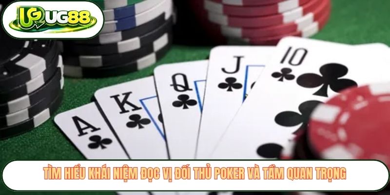 Tìm hiểu khái niệm đọc vị đối thủ poker và tầm quan trọng Tìm hiểu khái niệm đọc vị đối thủ poker và tầm quan trọng