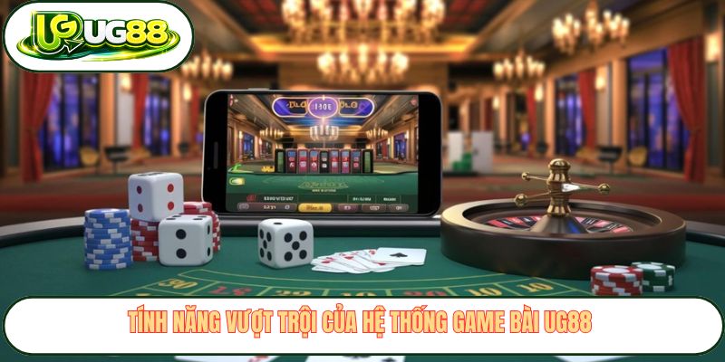 Tính năng vượt trội của hệ thống game bài UG88 